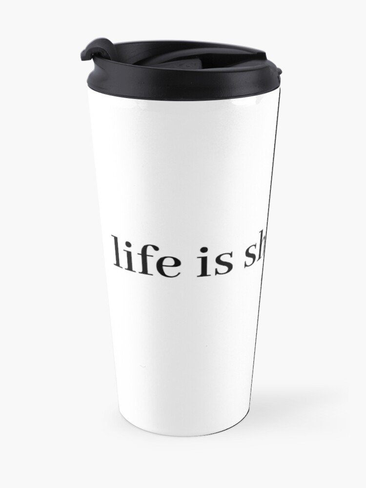 Alternate view of life is short and so am i Travel Mug