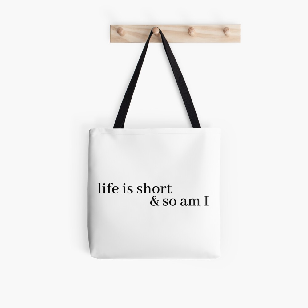 life is short and so am i Tote Bag