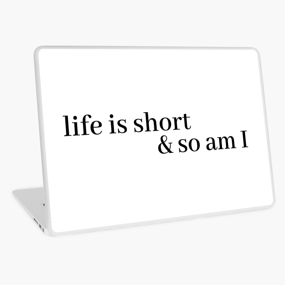 life is short and so am i Laptop Skin