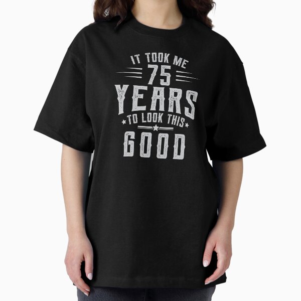 Item preview, Took 75 Years To Look This Good Birthday Gift Idea designed and sold by haselshirt.
