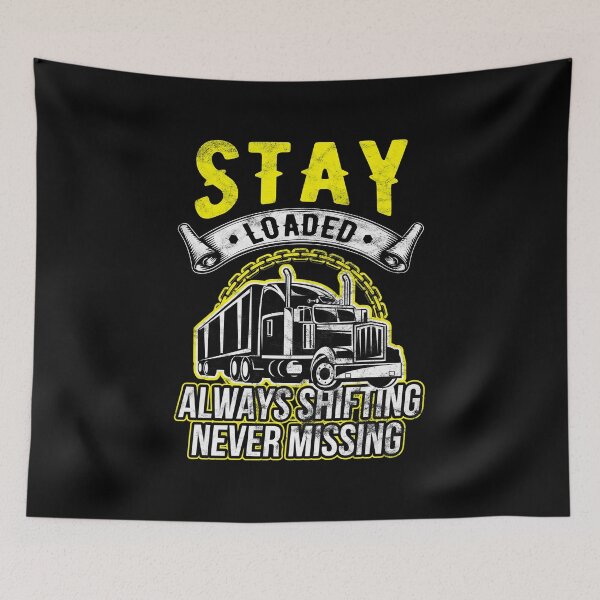 Item preview, Trucker Stay Loaded, Always Shifting Never Missing Truck Driver Birthday Gift designed and sold by haselshirt.