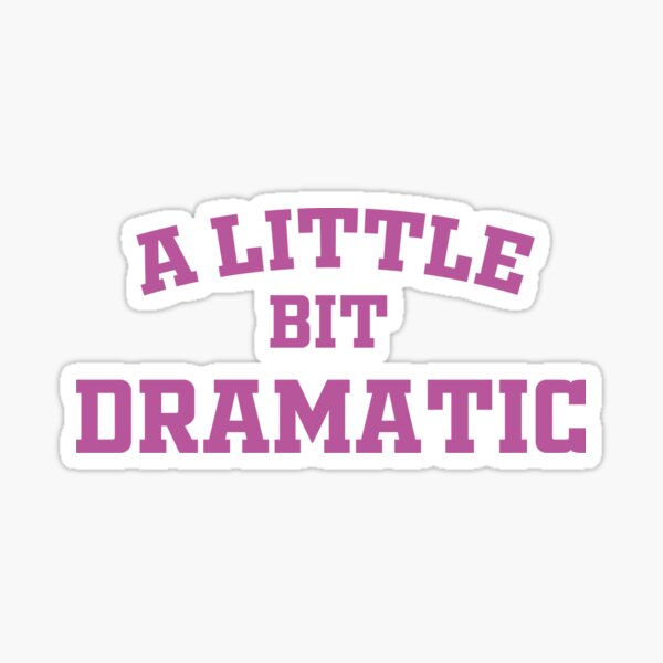 A little bit dramatic Sticker