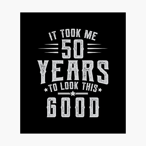 Item preview, Took 50 Years To Look This Good Birthday Gift Idea designed and sold by haselshirt.