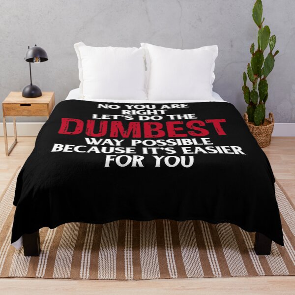 Item preview, You're Right Lets Do The Dumbest Way Possible Because Its Easier For You designed and sold by BiagioDeFranco.