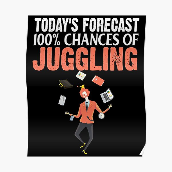 "Todays Forecast 100 Chances of Juggling Funny Juggler" Poster by