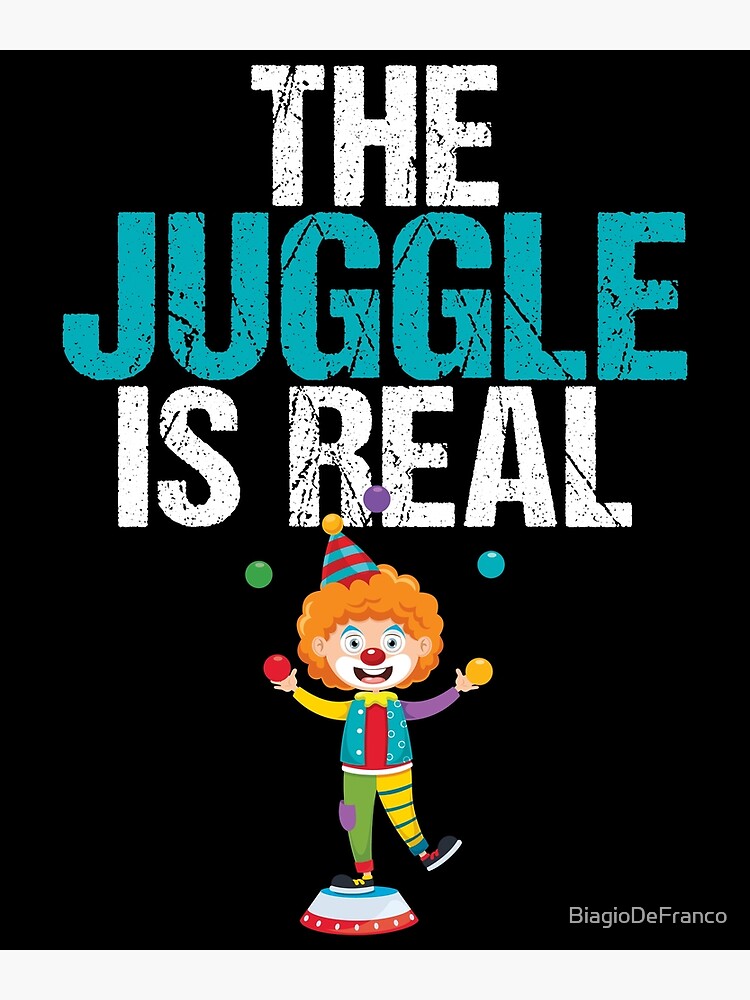 "The Juggle Is Real Funny Juggling Juggler " Poster by BiagioDeFranco