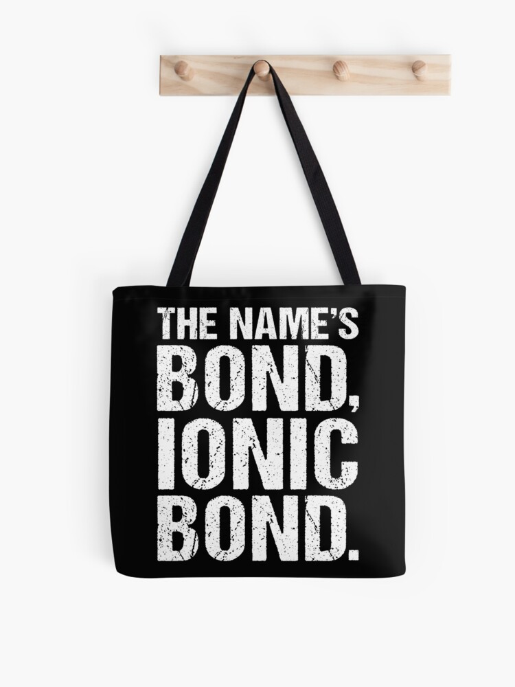 The Names Bond Ionic Bond Funny Science Biology Chemistry Nerd