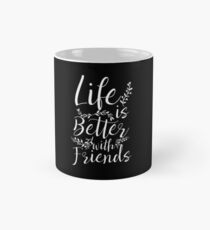 Life Is Better With Friends BFF Besties Gift Idea Tasse (Standard)