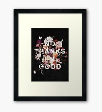 No Thanks I'm Good Framed Print