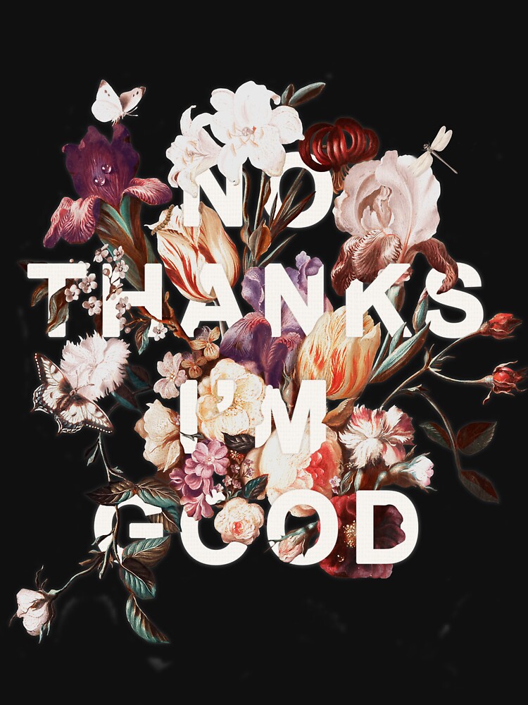 No Thanks I'm Good by heatherlandis