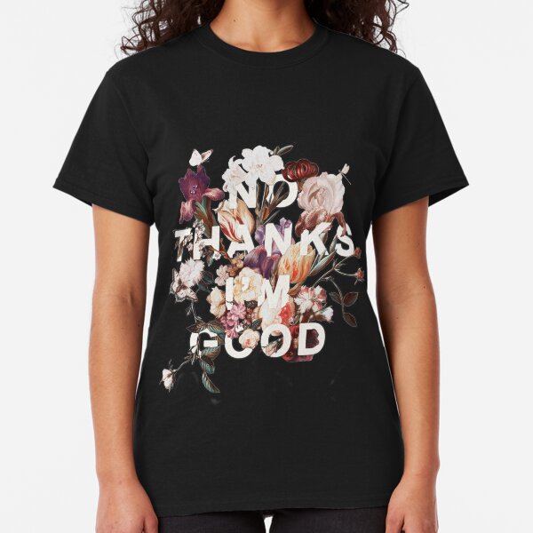No Thanks I'm Good Classic T-Shirt