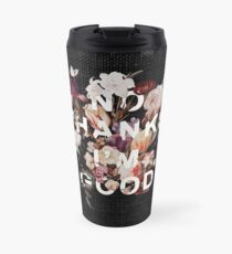 No Thanks I'm Good Travel Mug