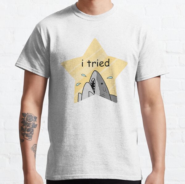 i tried Classic T-Shirt