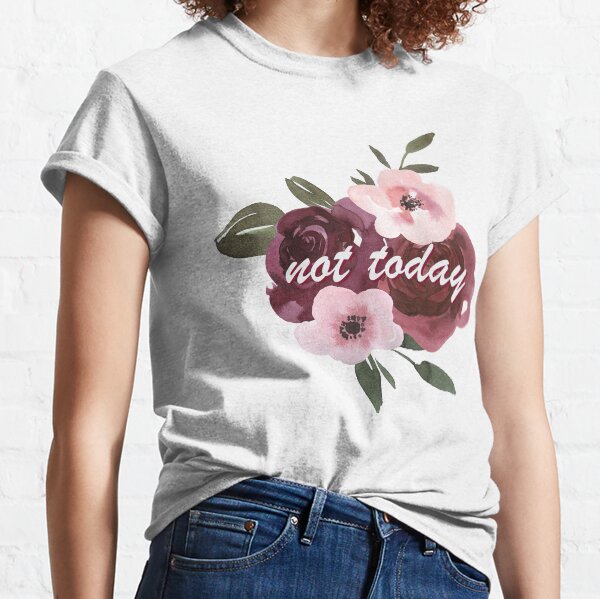 Not Today Floral Classic T-Shirt