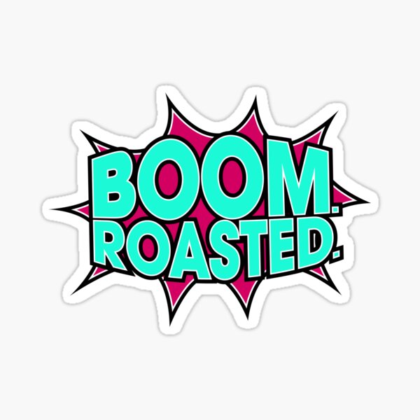 "Boom Roasted (Variant)" Sticker by huckblade Redbubble
