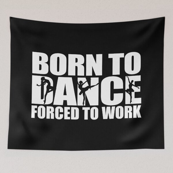 Item preview, Born To Dance Forced To Work Dancing Gift Idea designed and sold by haselshirt.