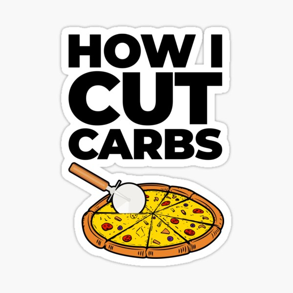 How I Cut Carbs Funny Sarcasm Pizza Sticker
