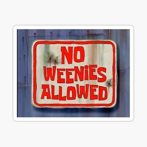 No weenies allowed epic sponge robert sign Sticker