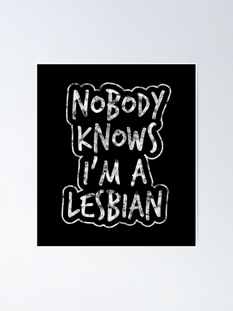 Lgbt Gay Pride Lesbian Nobody Knows Im A Lesbian Grunge White Poster