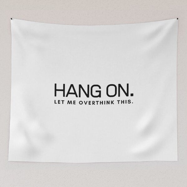 Item preview, Hang on. Let me overthink this. designed and sold by teepixo.