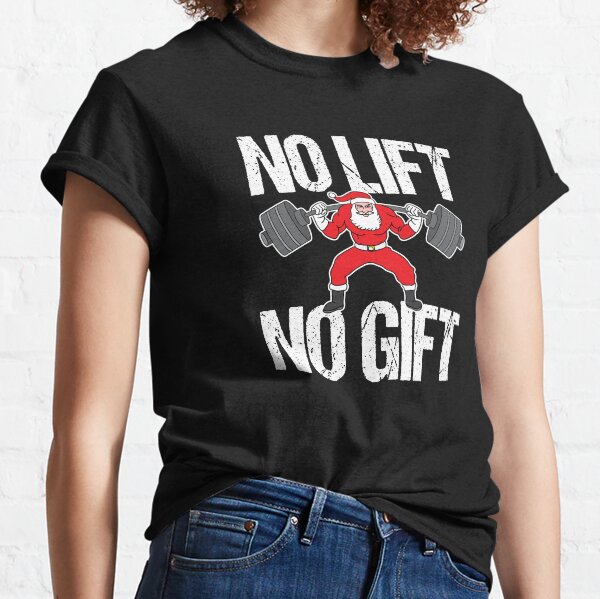 Merry Christmas Xmas No Lift No Gift Fitness Santa Holiday Gift Classic T-Shirt