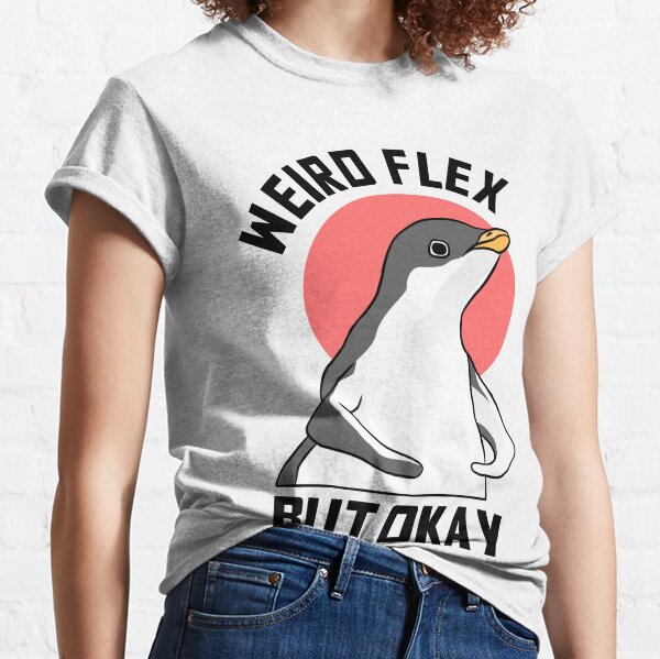 Weird Flex But Okay Penguin Meme Classic T-Shirt