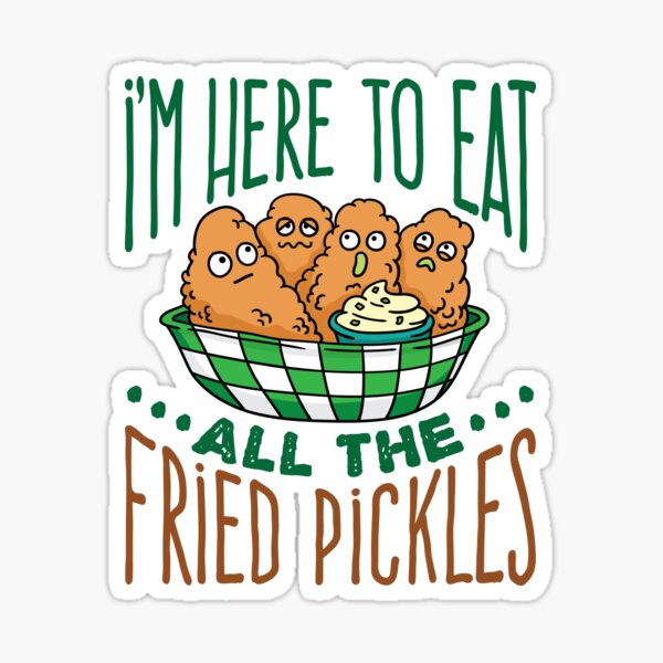 Item preview, I'm Here To Eat All The Fried Pickles designed and sold by jaygo.