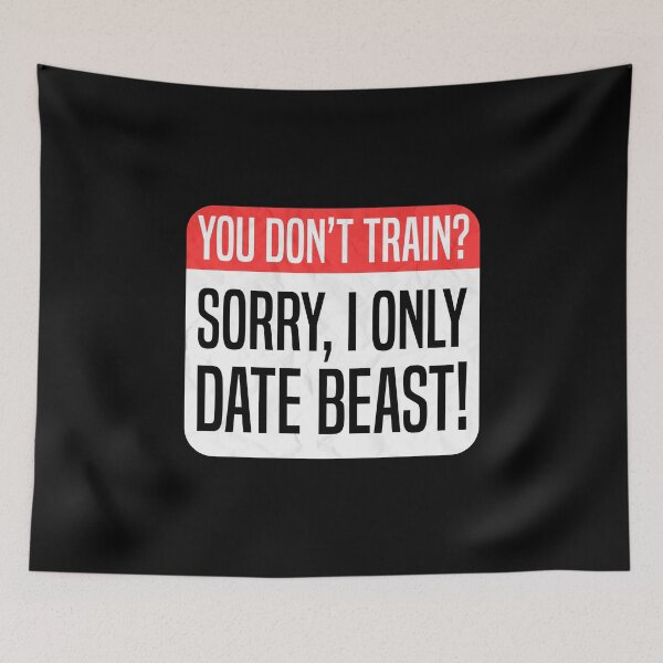 Item preview, You Don't Train? Sorry, I Only Date Beast! designed and sold by therealsadpanda.