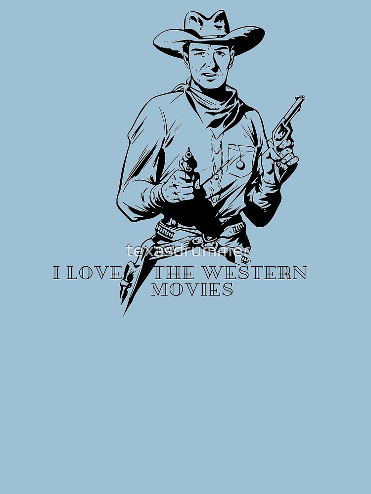 I Love the Western Movies by texasdrummer