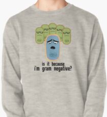 Is it because I'm Gram-negative? Pullover