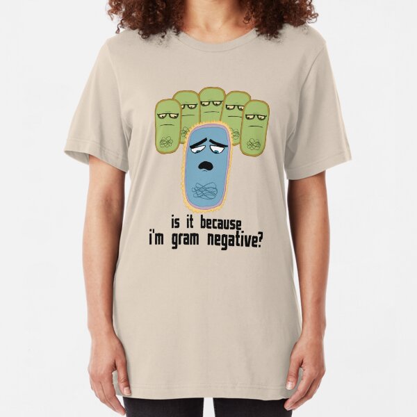 Is it because I'm Gram-negative? Slim Fit T-Shirt