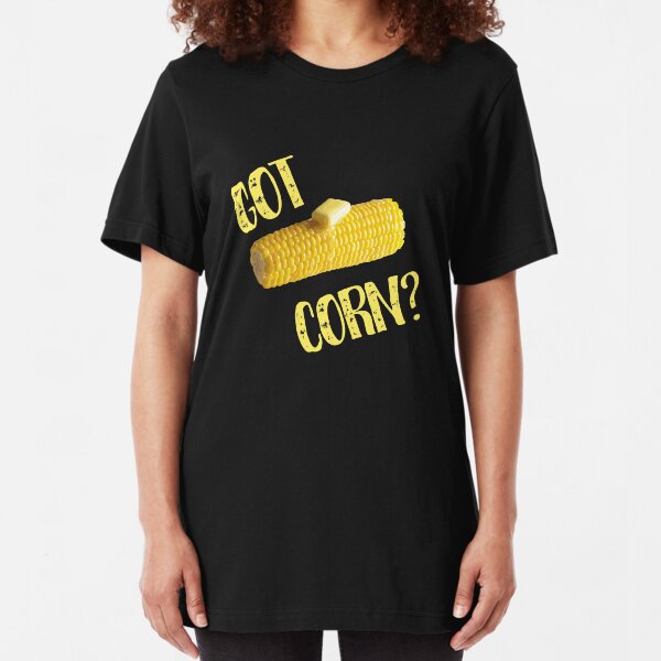 Got Corn? Buttered Corn On The Cob Farmers Slim Fit T-Shirt