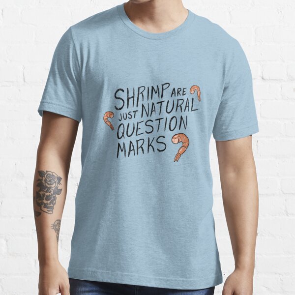 Shrimp are Natural Question Marks - Black Essential T-Shirt