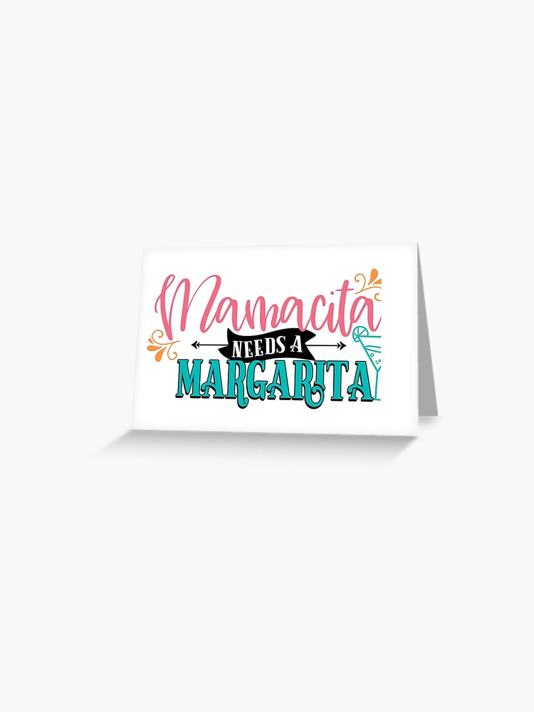 Mamacita needs a margarita