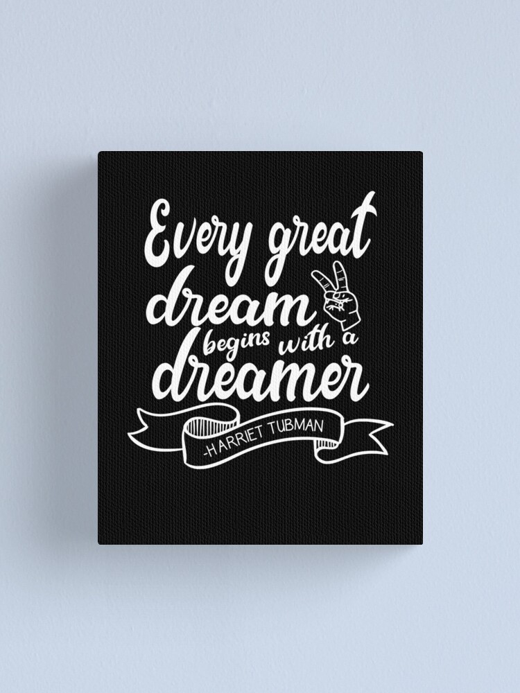 Harriet Tubman Quote Every Great Dream Begins With A Dreamer Canvas Print By Jpjournals Redbubble