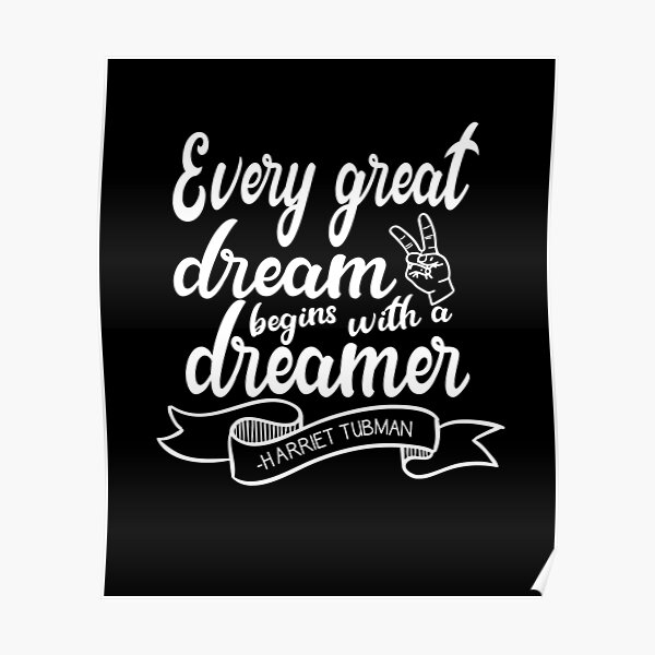 Harriet Tubman Every Great Dream Quote Poster By Jpjournals Redbubble