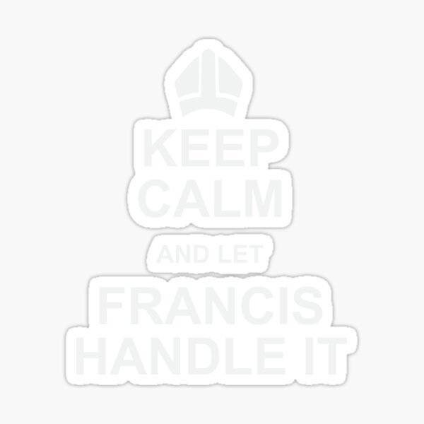 Item preview, Pope Shirt Keep Calm And Let Francis Handle It Gift Tee designed and sold by haselshirt.