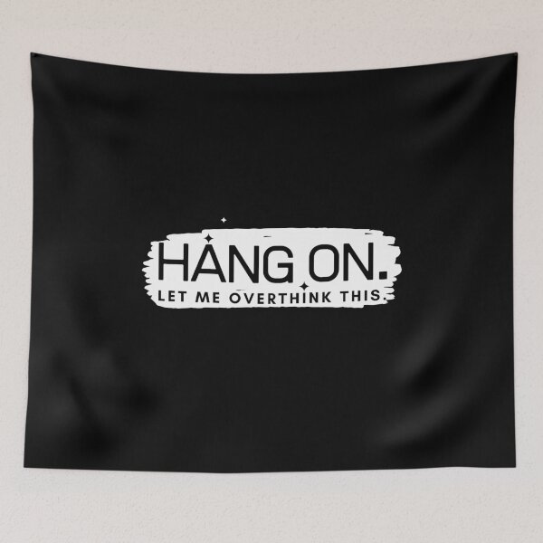Item preview, Hang on. Let me overthink this. designed and sold by teepixo.