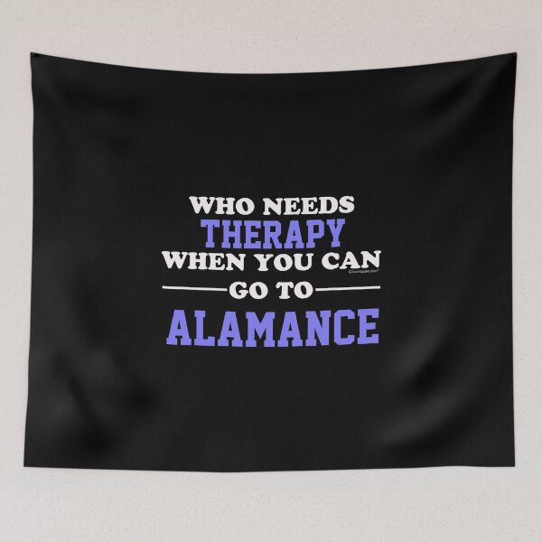 Item preview, Who Needs Therapy When You Can Go To Alamance designed and sold by CoolApparelShop.