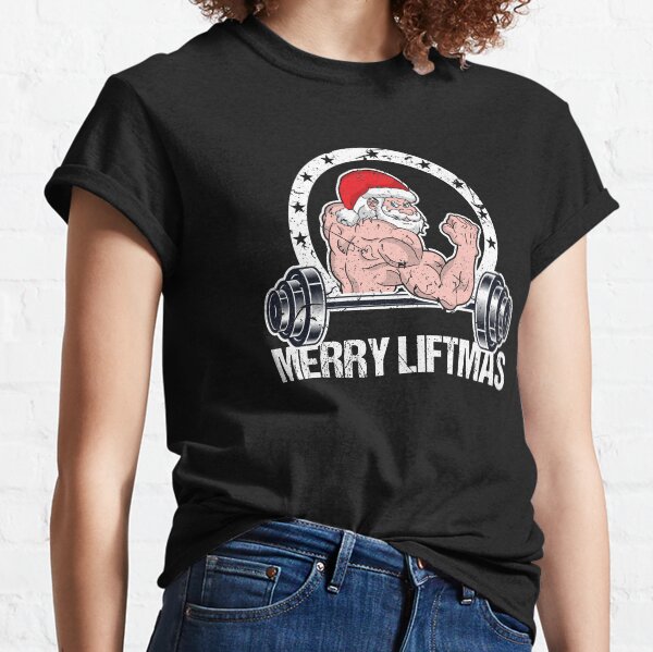 Merry Liftmas Christmas Xmas Fitmas Fitness Santa Holiday Gift Classic T-Shirt
