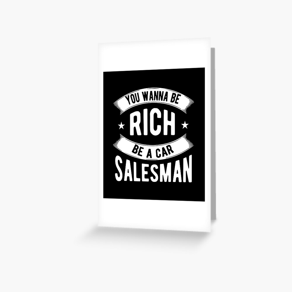 "Salesman Shirt Wanna Be Rich, Be Car Salesman Git Tee" Greeting Card