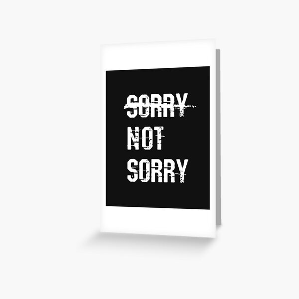 Sorry Not Sorry Greeting Cards Redbubble