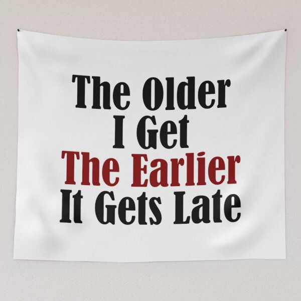 Item preview, Older I Get Earlier It Gets Late designed and sold by Articulate.