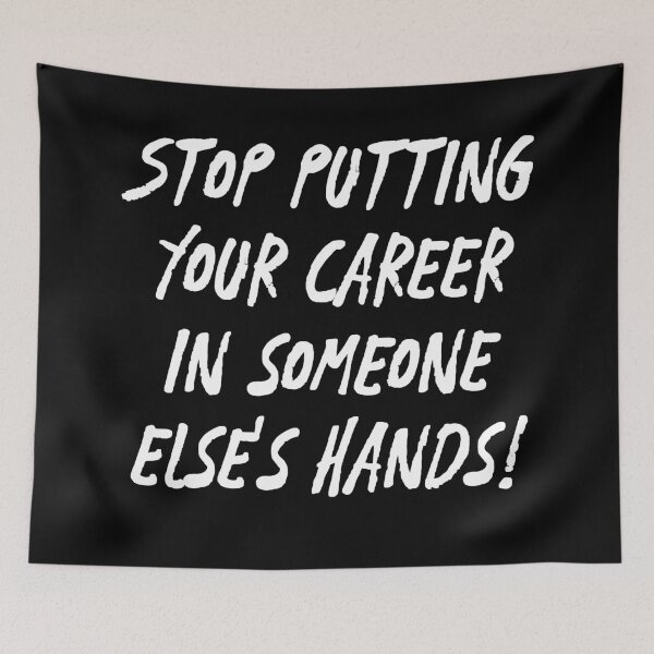 Item preview, Stop Putting Your Career in Someone Else's Hands! | Life | Quotes designed and sold by Wintre2.