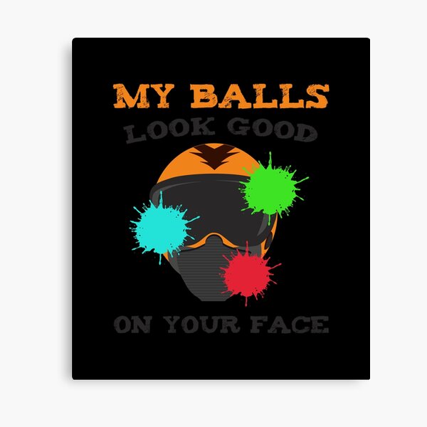 Paintball Player My Balls Looks Good On Your Face Gift Canvas Print