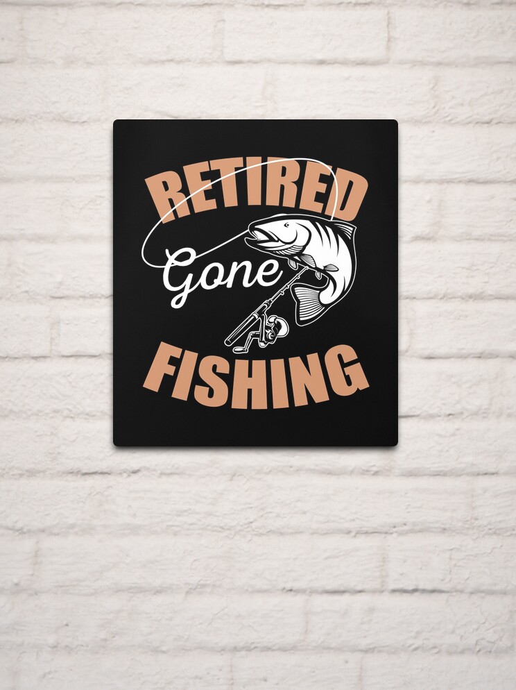 Retirement Retiree Retired Gone Fishing Gift Idea Metal Print for