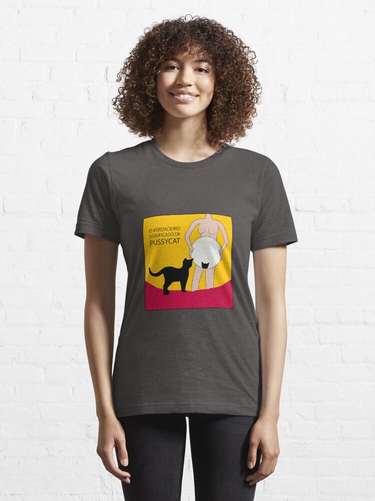 O verdadeiro significado de pussycat Essential T Shirt for Sale by maholiv Redbubble