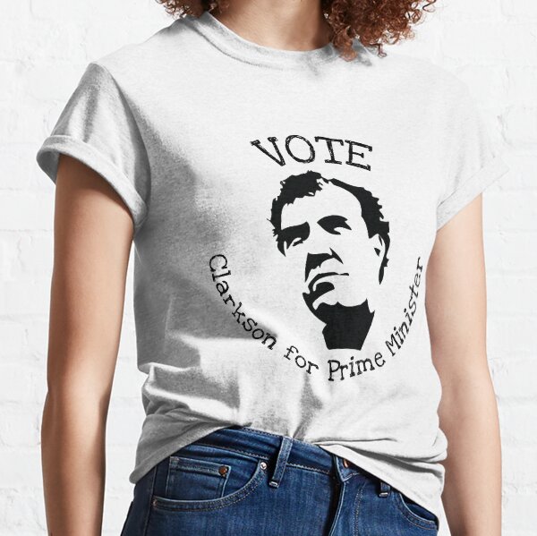 Clarkson Prime Minister t shirt - Jeremy Clarkson British Prime Minister t shirt - Jeramy Clarkson Vote t shirt - Vote Clarkson Classic T-Shirt