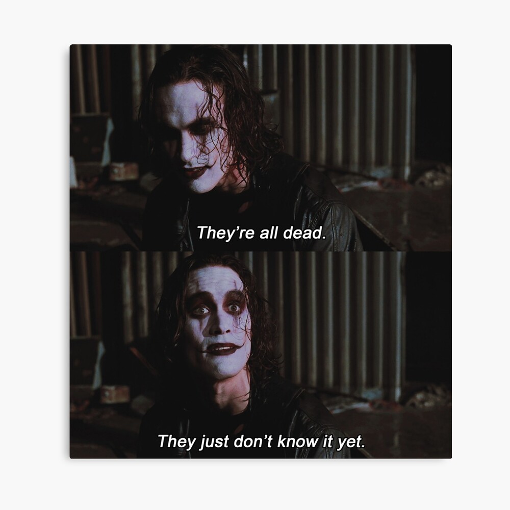 Eric Draven Sie Sind Alle Tot Sie Wissen Es Einfach Noch Nicht Brandon Lee The Crow Quote Fotodruck Von Goon Squad Redbubble