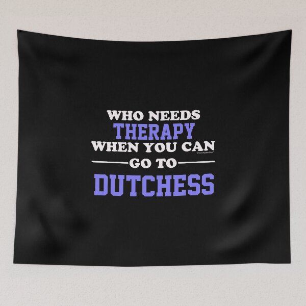Item preview, Who Needs Therapy When You Can Go To Dutchess designed and sold by CoolApparelShop.